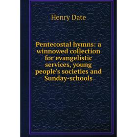 

Книга Pentecostal hymns: a winnowed collection for evangelistic services, young people's societies and Sunday-schools