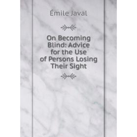 

Книга On Becoming Blind: Advice for the Use of Persons Losing Their Sight