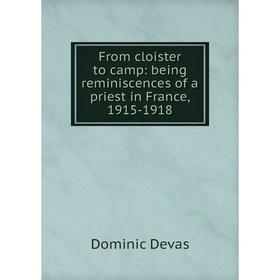 

Книга From cloister to camp: being reminiscences of a priest in France, 1915-1918