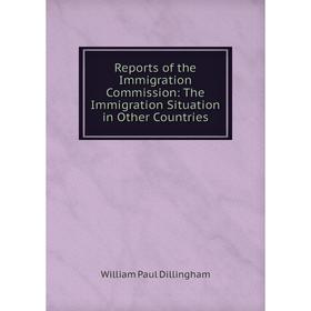 

Книга Reports of the Immigration Commission: The Immigration Situation in Other Countries