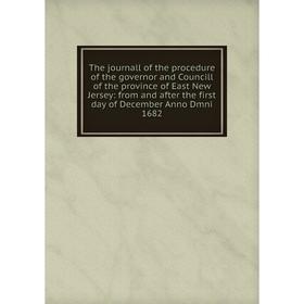 

Книга The journall of the procedure of the governor and Councill of the province of East New Jersey: from and after the first day of December Anno Dmn