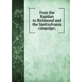 

Книга From the Rapidan to Richmond and the Spottsylvania campaign