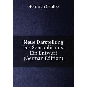 

Книга Neue Darstellung Des Sensualismus: Ein Entwurf