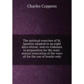 

Книга The spiritual exercises of St. Ignatius adapted to an eight days retreat