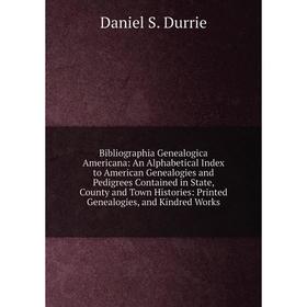 

Книга Bibliographia Genealogica Americana