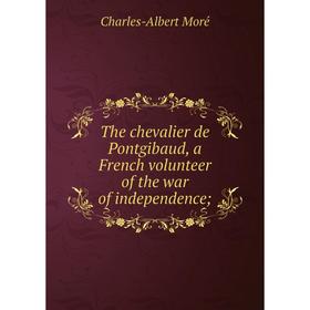 

Книга The chevalier de Pontgibaud, a French volunteer of the war of independence