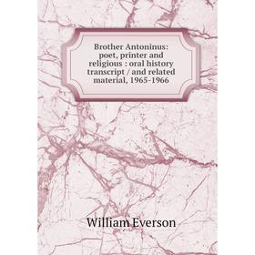 

Книга Brother Antoninus: poet, printer and religious: oral history transcript/ and related material, 1965-1966