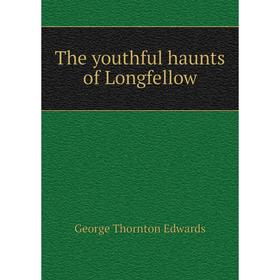 

Книга The youthful haunts of Longfellow