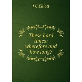 

Книга These hard times: wherefore and how long