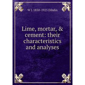 

Книга Lime, mortar, & cement: their characteristics and analyses