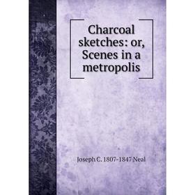 

Книга Charcoal sketches: or, Scenes in a metropolis
