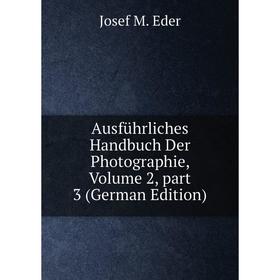 

Книга Ausführliches Handbuch Der Photographie, Volume 2, part 3 (German Edition)