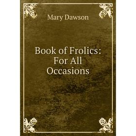 

Книга Book of Frolics: For All Occasions