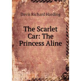 

Книга The Scarlet Car: The Princess Aline