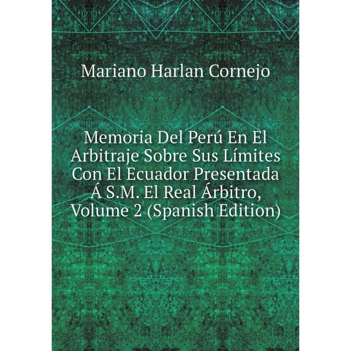 фото Книга memoria del perú en el arbitraje sobre sus límites con el ecuador presentada á sm el real árbitro, volume 2 nobel press