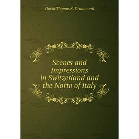 

Книга Scenes and Impressions in Switzerland and the North of Italy