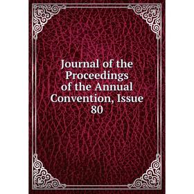 

Книга Journal of the Proceedings of the Annual Convention, Issue 80