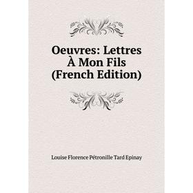 

Книга Oeuvres: Lettres À Mon Fils