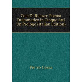

Книга Cola Di Rienzo: Poema Drammatico in Cinque Atti Un Prologo (Italian Edition)