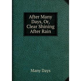 

Книга After Many Days, Or, Clear Shining After Rain
