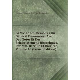 

Книга La Vie Et Les Mémoires Du Général Dumouriez: Avec Des Notes Et Des Éclaircissemens Historiques, Par Mm Berville Et Barrière, Volume 16