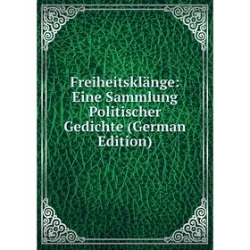 

Книга Freiheitsklänge: Eine Sammlung Politischer Gedichte (German Edition)