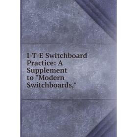 

Книга I-T-E Switchboard Practice: A Supplement to Modern Switchboards