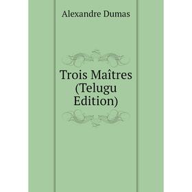 

Книга Trois Maîtres (Telugu Edition)