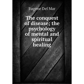 

Книга The conquest of disease; the psychology of mental and spiritual healing