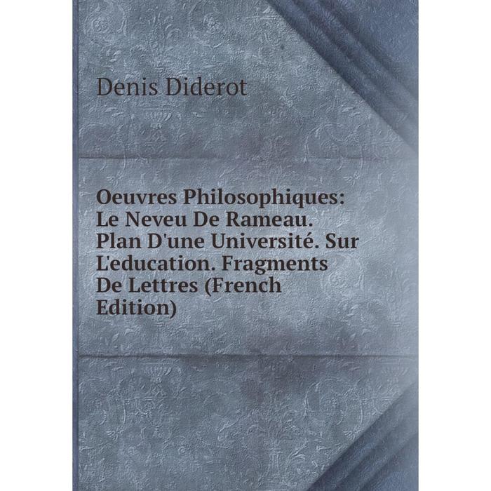 фото Книга oeuvres philosophiques: le neveu de rameau plan d'une université sur l'education fragments de lettres nobel press