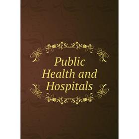 

Книга Public Health and Hospitals