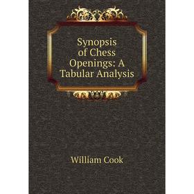 

Книга Synopsis of Chess Openings: A Tabular Analysis