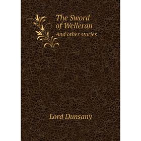 

Книга The Sword of Welleran And other stories