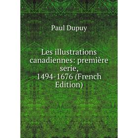 

Книга Les illustrations canadiennes: première serie, 1494-1676