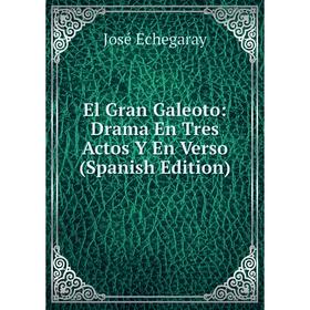

Книга El Gran Galeoto: Drama En Tres Actos Y En Verso (Spanish Edition)
