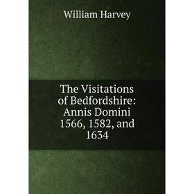 

Книга The Visitations of Bedfordshire: Annis Domini 1566, 1582, and 1634