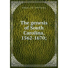 

Книга The genesis of South Carolina, 1562-1670