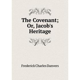 

Книга The Covenant; Or, Jacob's Heritage