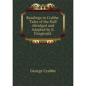 

Книга Readings in Crabbe. 'Tales of the Hall' Abridged and Adapted by E. Fitzgerald.