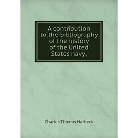 

Книга A contribution to the bibliography of the history of the United States navy