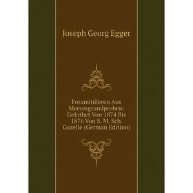 

Книга Foraminiferen Aus Meeresgrundproben: Gelothet Von 1874 Bis 1876 Von S. M. Sch. Gazelle (German Edition)