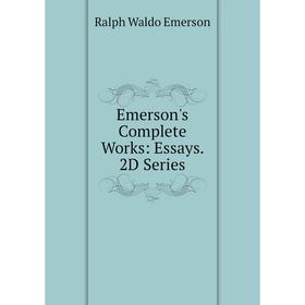 

Книга Emerson's Complete Works: Essays. 2D Series