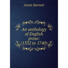 

Книга An anthology of English prose: (1332 to 1740)