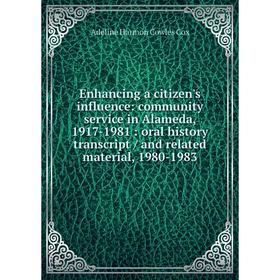 

Книга Enhancing a citizen's influence: community service in Alameda, 1917-1981: oral history transcript/ and related material, 1980-1983