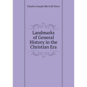 

Книга Landmarks of General History in the Christian Era