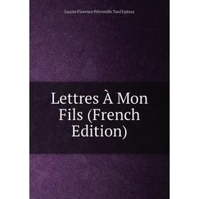 

Книга Lettres À Mon Fils