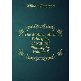 

Книга The Mathematical Principles of Natural Philosophy, Volume 3