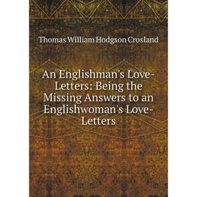 

Книга An Englishman's Love-Letters: Being the Missing Answers to an Englishwoman's Love-Letters