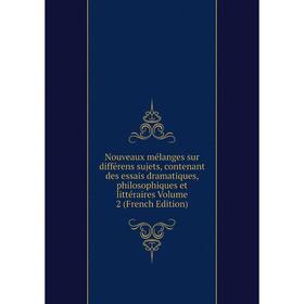 

Книга Nouveaux mélanges sur différens sujets, contenant des essais dramatique s, philosophiques et littéraire s Volume 2