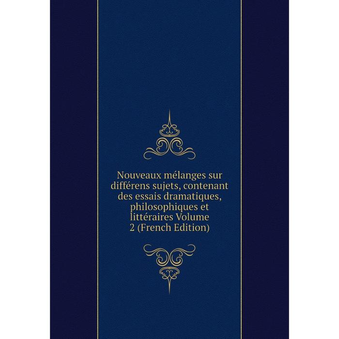 фото Книга nouveaux mélanges sur différens sujets, contenant des essais dramatique s, philosophiques et littéraire s volume 2 nobel press